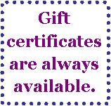 Text Box: Gift certificates are always available.